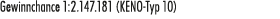 Gewinnchance 1:2.147.181 (KENO Typ 10)