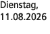 Dienstag, 11.08.2026