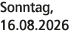 Sonntag, 16.08.2026