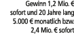 Gewinn 1,2 Mio. € sofort und 20 Jahre lang 5.000 € monatlich bzw. 2,4 Mio. € sofort