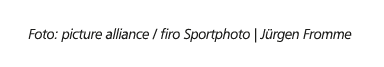 Foto: picture alliance / firo Sportphoto | J rgen Fromme