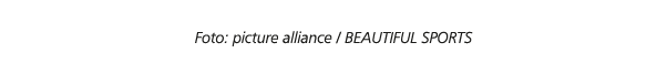 Foto: picture alliance / BEAUTIFUL SPORTS