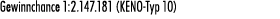 Gewinnchance 1:2.147.181 (KENO Typ 10)