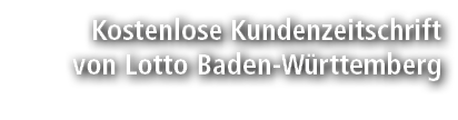 Kostenlose Kundenzeitschrift von Lotto Baden W rttemberg