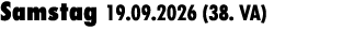 Samstag 19.09.2026 (38. VA) 