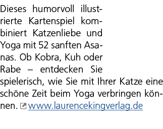 Dieses humorvoll illustrierte Kartenspiel kombiniert Katzenliebe und Yoga mit 52 sanften Asanas. Ob Kobra, Kuh oder R...