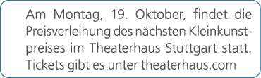 Am Montag, 19. Oktober, findet die Preisverleihung des n chsten Kleinkunstpreises im Theaterhaus Stuttgart statt. Tic...