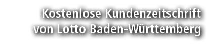 Kostenlose Kundenzeitschrift von Lotto Baden W rttemberg